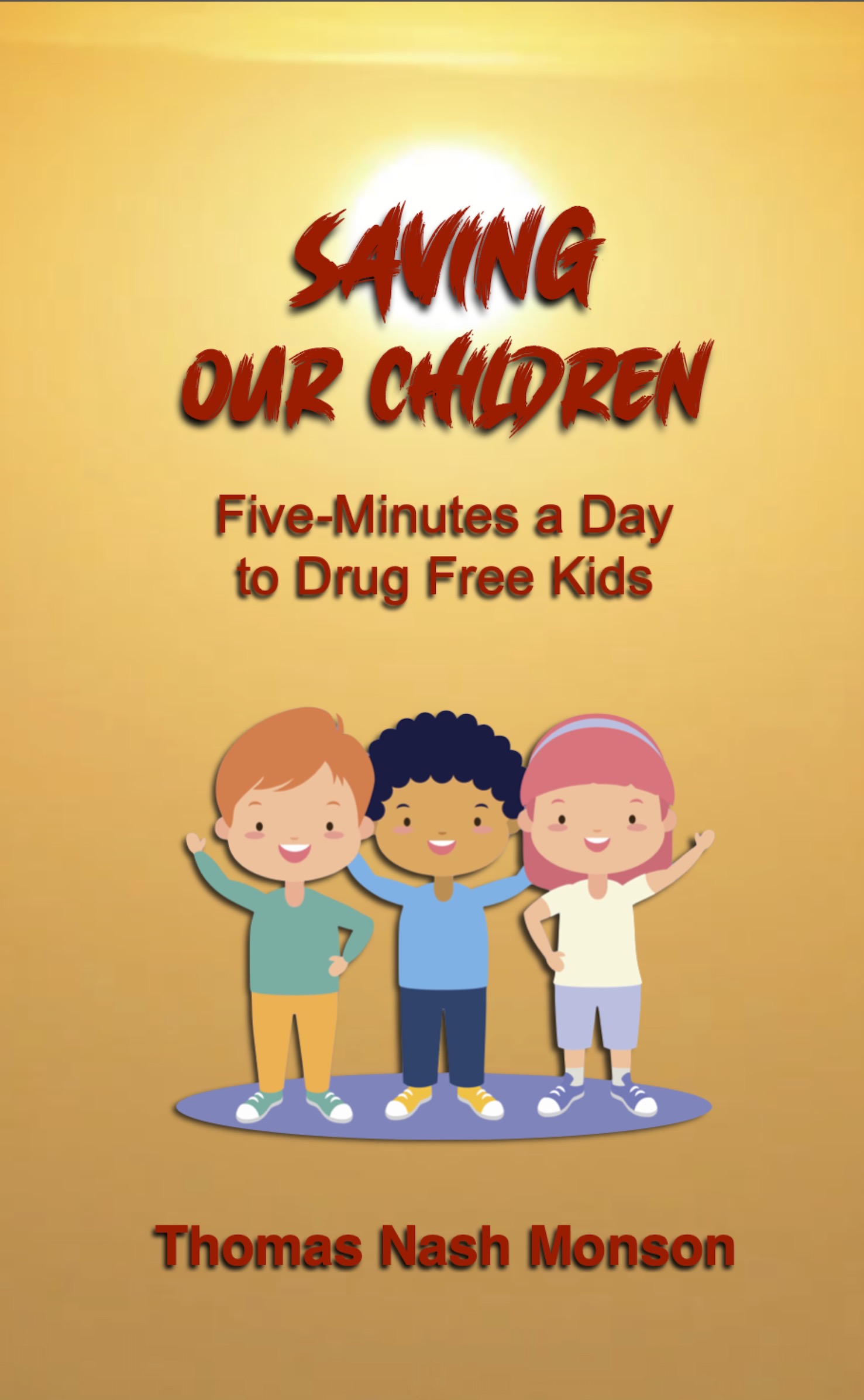 Saving Our Children -- Five Minutes a Day to Drug Free Kids